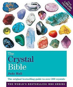 The Crystal Bible the Definitive Guide to Over 200 Crystals Volume 1. by Judy Hall