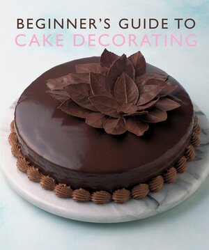 Beginner's Guide to Cake Decorating.. by Murdoch Books