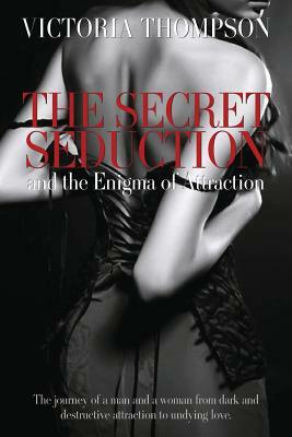 The Secret Seduction and the Enigma of Attraction by Victoria Thompson