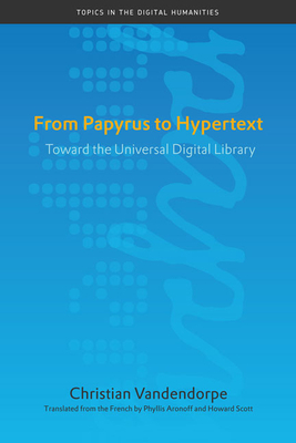 From Papyrus to Hypertext: Toward the Universal Digital Library by Christian Vandendorpe