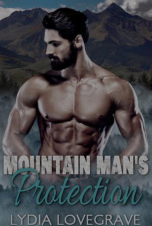 Mountain Man's Protection: A Friends to Lovers Romance by Lydia Lovegrave, Lydia Lovegrave