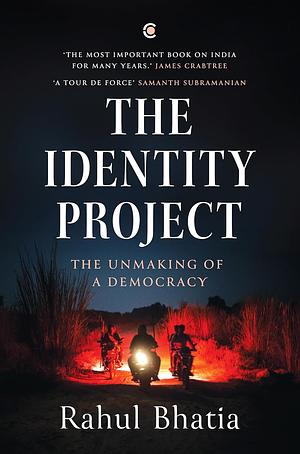 The Identity Project: The Unmaking of a Democracy Hardcover by Rahul Bhatia