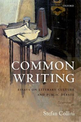 Common Writing: Essays on Literary Culture and Public Debate by Stefan Collini