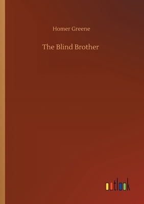 The Blind Brother by Homer Greene