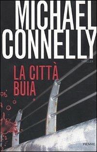 La città buia by Michael Connelly