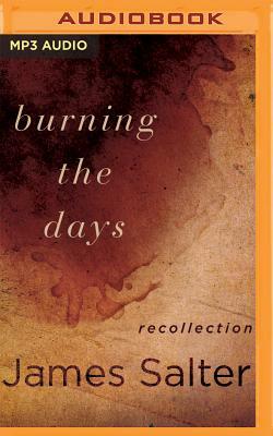 Burning the Days: Recollection by James Salter