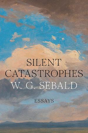 Silent Catastrophes by W.G. Sebald