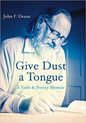 Give Dust a Tongue by John F. Deane