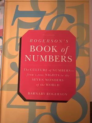 Rogerson's Book of Numbers: The Culture of Numbers--from 1,001 Nights to the Seven Wonders of the World by Barnaby Rogerson