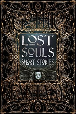 Lost Souls Short Stories by Sara Dobie Bauer, Roger Luckhurst, Flame Tree Studio, J.A.W. McCarthy, Sarah L. Byrne