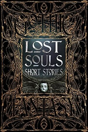 Lost Souls Short Stories by J.A.W. McCarthy, Flame Tree Studio, Sara Dobie Bauer, Roger Luckhurst, Sarah L. Byrne