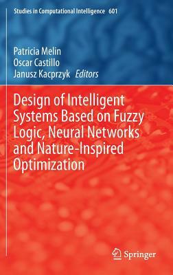 Design of Intelligent Systems Based on Fuzzy Logic, Neural Networks and Nature-Inspired Optimization by 