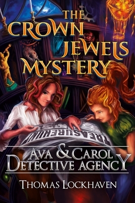 Ava & Carol Detective Agency: The Crown Jewels Mystery by Thomas Lockhaven