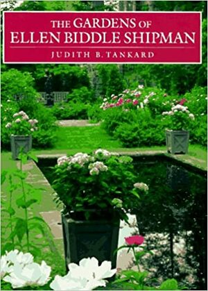 The Gardens of Ellen Biddle Shipman by Judith B. Tankard