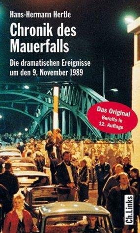 Chronik des Mauerfalls: Die dramatischen Ereignisse um den 9. November 1989 by Hans-Hermann Hertle