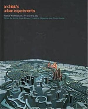 ArchiLab's Urban Experiments: Radical Architecture, Art and the City by Marie-Ange Brayer, Frédéric Migayrou, Fumio Nanjo