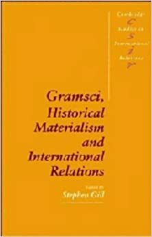 Gramsci, Historical Materialism and International Relations by Stephen Gill