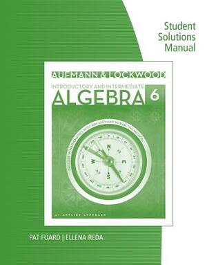 Student Solutions Manual for Aufmann/Lockwood's Introductory and Intermediate Algebra: An Applied Approach, 6th by Richard N. Aufmann, Joanne Lockwood