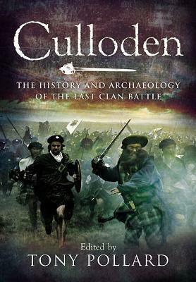 Culloden: The History and Archaeology of the Last Clan Battle by Tony Pollard