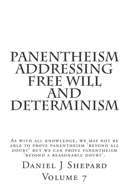 Panentheism Addressing Free Will and Determinism by Daniel J. Shepard