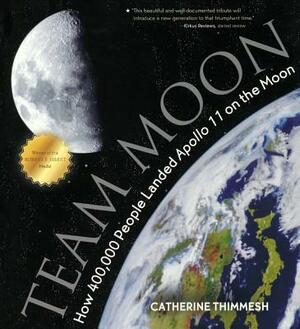 Team Moon: How 400,000 People Landed Apollo 11 on the Moon by Catherine Thimmesh