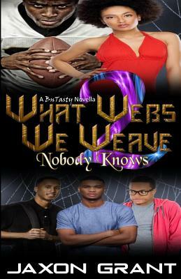 What Webs We Weave 2: Nobody Knows by Jaxon Grant