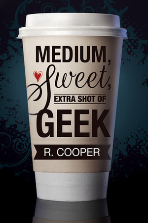 Medium, Sweet, Extra Shot of Geek by R. Cooper