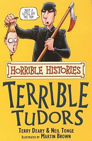 The Terrible Tudors by Terry Deary, Neil Tonge