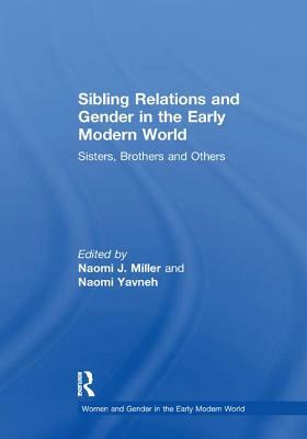 Sibling Relations and Gender in the Early Modern World: Sisters, Brothers and Others by 