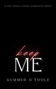 Keep Me: A Dark Crime Syndicate Romance by Summer O'Toole
