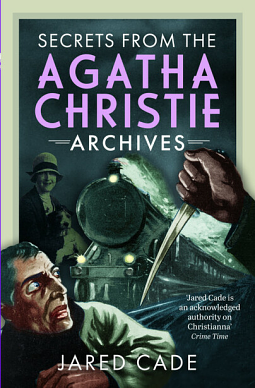 Secrets from the Agatha Christie Archives by Jared Cade