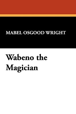 Wabeno the Magician by Mabel Osgood Wright