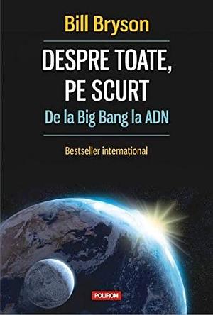 Despre toate, pe scurt: de la Big Bang la ADN by Bill Bryson