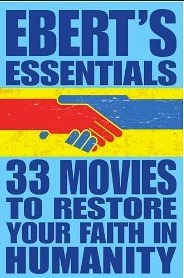 33 Movies to Restore Your Faith in Humanity: Ebert's Essentials by Roger Ebert