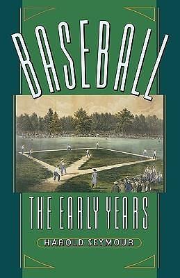 Baseball : The Early Years by Dorothy Seymour Mills, Harold Seymour, Harold Seymour