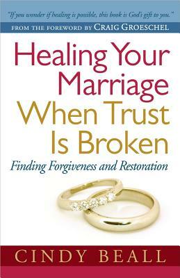 Healing Your Marriage When Trust Is Broken by Cindy Beall