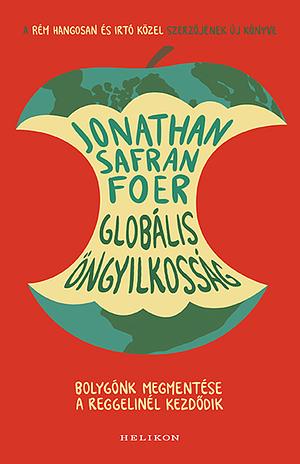 Globális öngyilkosság: Bolygónk megmentése a reggelinél kezdődik by Jonathan Safran Foer