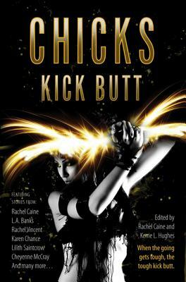 Chicks Kick Butt by Kerrie L. Hughes, Rachel Caine