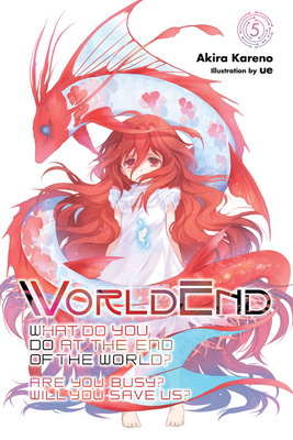 WorldEnd: What Do You Do at the End of the World? Are You Busy? Will You Save Us?, Vol. 5 by ue, Akira Kareno