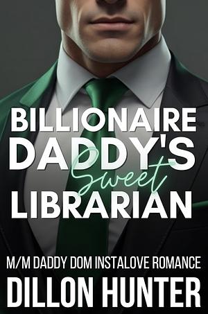 Billionaire Daddy's Sweet Librarian: An M/M Daddy Dom Instalove Romance Short Story by Dillon Hunter