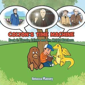 Coltons Time Machine Book 2: Lincoln, Edison and the Wright Brothers by Rebecca Massey