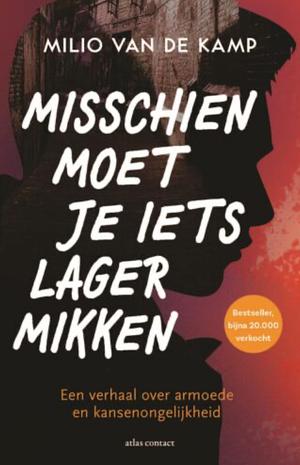 Misschien moet je iets lager mikken: een verhaal over armoede en kansenongelijkheid by Milio van de Kamp