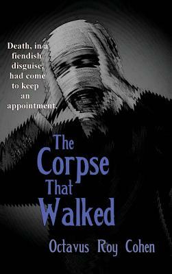 The Corpse That Walked by Octavus Roy Cohen