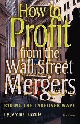 How to Profit from the Wall Street Mergers by Jerome Tuccille