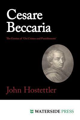 Cesare Beccaria: The Genius of 'on Crimes and Punishments' by John Hostettler, Hostettler