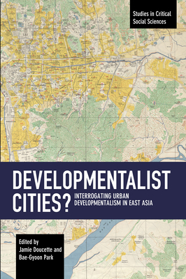 Developmentalist Cities?: Interrogating Urban Developmentalism in East Asia by 