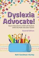 Dyslexia Advocate! Second Edition: How to Advocate for a Child with Dyslexia Within the Public Education System by Kelli Sandman-Hurley