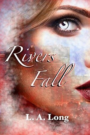 Rivers Fall by L.A. Long