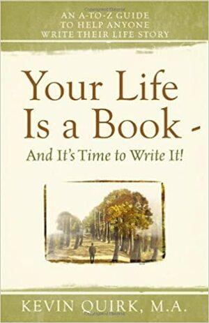 Your Life Is a Book - And It's Time to Write It! by Kevin Quirk