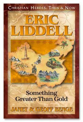 Eric Liddell: Something Greater Than Gold by Geoff Benge, Janet Benge